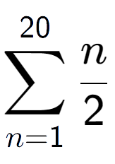 A LaTex expression showing sum of sub n=1 to the power of 20 n over 2