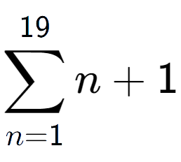 A LaTex expression showing sum of sub n=1 to the power of 19 n+1