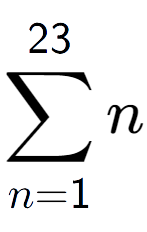 A LaTex expression showing sum of sub n=1 to the power of 23 n