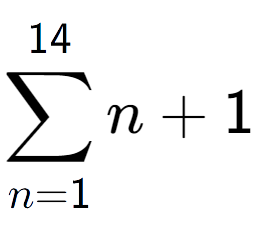 A LaTex expression showing sum of sub n=1 to the power of 14 n+1