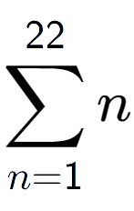 A LaTex expression showing sum of sub n=1 to the power of 22 n