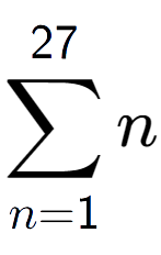 A LaTex expression showing sum of sub n=1 to the power of 27 n