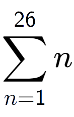 A LaTex expression showing sum of sub n=1 to the power of 26 n