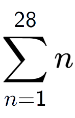 A LaTex expression showing sum of sub n=1 to the power of 28 n