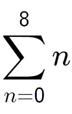 A LaTex expression showing sum of sub n=0 to the power of 8 n