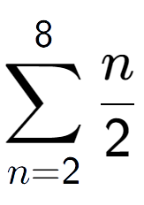 A LaTex expression showing sum of sub n=2 to the power of 8 n over 2
