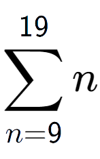 A LaTex expression showing sum of sub n=9 to the power of 19 n