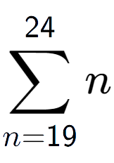 A LaTex expression showing sum of sub n=19 to the power of 24 n