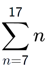 A LaTex expression showing sum of sub n=7 to the power of 17 n