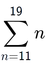 A LaTex expression showing sum of sub n=11 to the power of 19 n