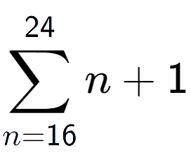 A LaTex expression showing sum of sub n=16 to the power of 24 n+1