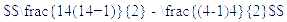 A LaTex expression showing 14(14+1) over 2 - (4-1)4 over 2