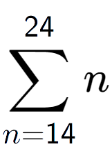 A LaTex expression showing sum of sub n=14 to the power of 24 n