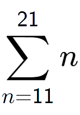 A LaTex expression showing sum of sub n=11 to the power of 21 n