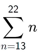 A LaTex expression showing sum of sub n=13 to the power of 22 n