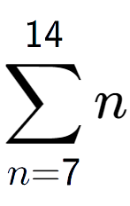 A LaTex expression showing sum of sub n=7 to the power of 14 n