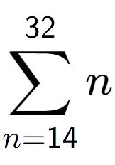 A LaTex expression showing sum of sub n=14 to the power of 32 n