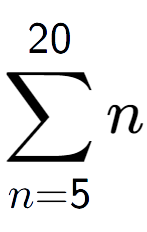 A LaTex expression showing sum of sub n=5 to the power of 20 n