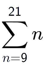 A LaTex expression showing sum of sub n=9 to the power of 21 n