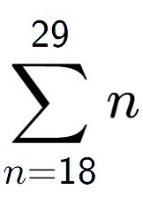 A LaTex expression showing sum of sub n=18 to the power of 29 n