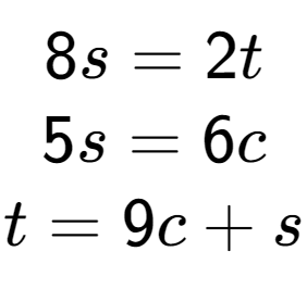 A LaTex expression showing 8s=2t\\5s=6c\\t=9c+s