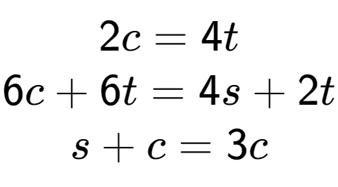 A LaTex expression showing 2c=4t\\6c+6t=4s+2t\\s+c=3c