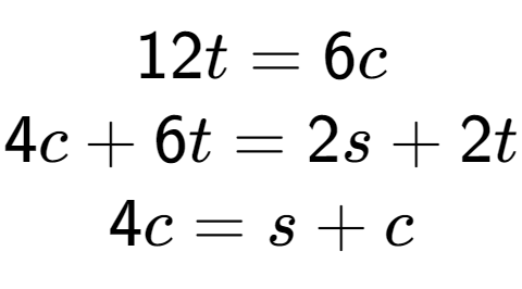 A LaTex expression showing 12t=6c\\4c+6t=2s+2t\\4c=s+c