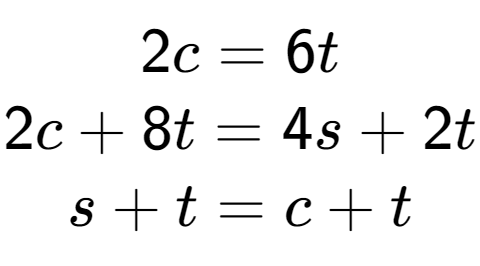 A LaTex expression showing 2c=6t\\2c+8t=4s+2t\\s+t=c+t