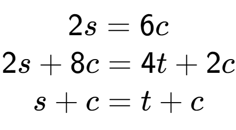 A LaTex expression showing 2s=6c\\2s+8c=4t+2c\\s+c=t+c