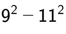 A LaTex expression showing 9 to the power of 2 - 11 to the power of 2