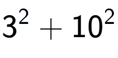 A LaTex expression showing 3 to the power of 2 + 10 to the power of 2