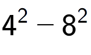 A LaTex expression showing 4 to the power of 2 - 8 to the power of 2