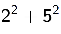 A LaTex expression showing 2 to the power of 2 + 5 to the power of 2