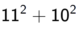 A LaTex expression showing 11 to the power of 2 + 10 to the power of 2