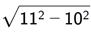 A LaTex expression showing square root of 11 to the power of 2 - 10 to the power of 2