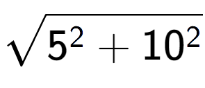 A LaTex expression showing square root of 5 to the power of 2 + 10 to the power of 2