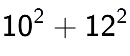 A LaTex expression showing 10 to the power of 2 + 12 to the power of 2