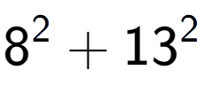 A LaTex expression showing 8 to the power of 2 + 13 to the power of 2