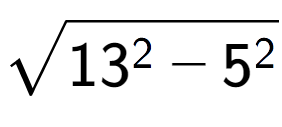 A LaTex expression showing square root of 13 to the power of 2 - 5 to the power of 2