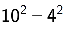 A LaTex expression showing 10 to the power of 2 - 4 to the power of 2