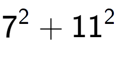 A LaTex expression showing 7 to the power of 2 + 11 to the power of 2