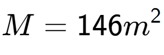 A LaTex expression showing M = 146m to the power of 2