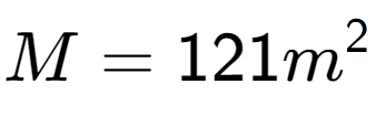 A LaTex expression showing M = 121m to the power of 2