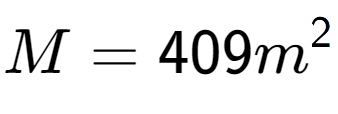 A LaTex expression showing M = 409m to the power of 2