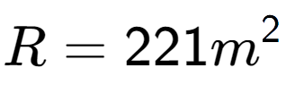 A LaTex expression showing R = 221m to the power of 2