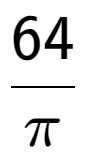 A LaTex expression showing 64 over Pi