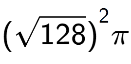 A LaTex expression showing {(square root of 128)} to the power of 2 Pi