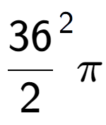 A LaTex expression showing {36 over 2 } to the power of 2 Pi