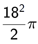 A LaTex expression showing 18 to the power of 2 over 2 Pi