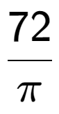 A LaTex expression showing 72 over Pi